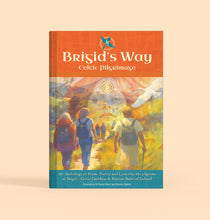 Load image into Gallery viewer, Brigid's Way Celtic Pilgrimage - An Anthology of Prose, Poetry and Lyrics by Pilgrims of Brigid - Celtic Goddess & Matron Saint of Ireland